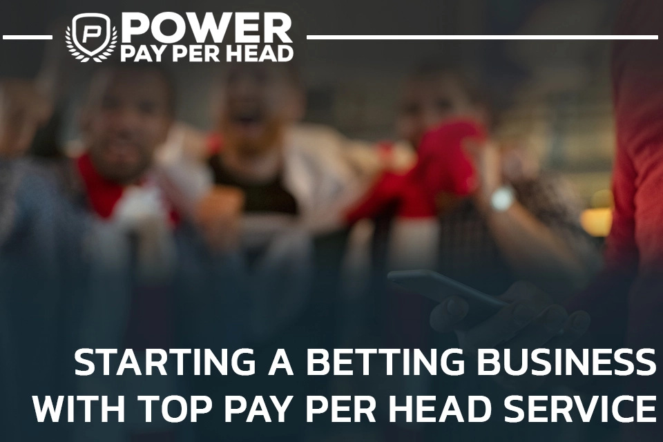 Starting a Betting Business With Top Pay Per Head Service